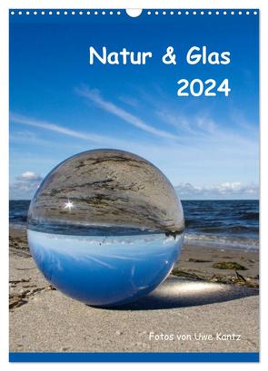 Natur & Glas (Wandkalender 2024 DIN A3 hoch), CALVENDO Monatskalender von Kantz,  Uwe