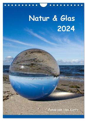 Natur & Glas (Wandkalender 2024 DIN A4 hoch), CALVENDO Monatskalender von Kantz,  Uwe