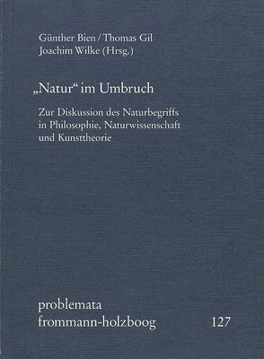 »Natur« im Umbruch von Bien,  Günther, Cramer,  Friedrich, Edlinger,  Karl, Frankhauser,  Pierre, Gil,  Thomas, Gutmann,  Mathias, Gutmann,  Wolfgang Friedrich, Haken,  Hermann, Hammerschmidt,  Valentin, Holzboog,  Eckhart, Janich,  Peter, Kornwachs,  Klaus, Kull,  Ulrich, Reiner,  Rolf, Schaefer,  Lothar, Schwarz,  Ullrich, Weidlich,  Wolfgang, Weingarten,  Michael, Wilke,  Joachim, Wischert,  Wolfgang, Wunderlin,  Arne, Zimmermann,  Jörg, Zoglauer,  Thomas