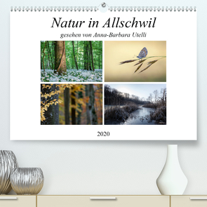 Natur in Allschwil (Premium, hochwertiger DIN A2 Wandkalender 2020, Kunstdruck in Hochglanz) von Utelli,  Anna-Barbara