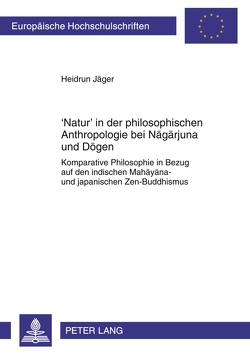 ‘Natur’ in der philosophischen Anthropologie bei Nāgārjuna und Dōgen von Jäger,  Heidrun