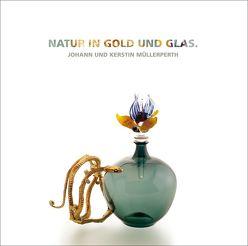 Natur in Gold und Glas. von Müllerperth,  Johann, Müllerperth,  Kerstin