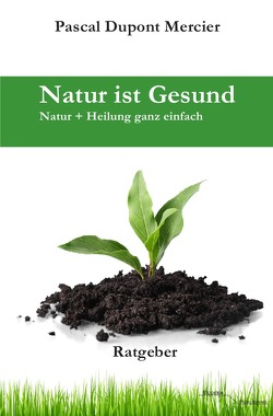 Natur ist Gesund von Mercier,  Pascal Dupont