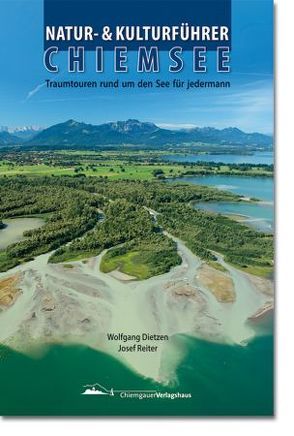 Natur, Kultur und Kulinarik in der Region Chiemsee von Dietzen,  Wolfgang, Reiter,  Josef