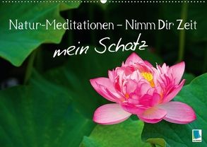 Natur-Meditationen – Nimm Dir Zeit mein Schatz (Wandkalender 2018 DIN A2 quer) von CALVENDO