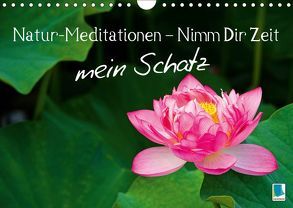 Natur-Meditationen – Nimm Dir Zeit mein Schatz (Wandkalender 2019 DIN A4 quer) von CALVENDO