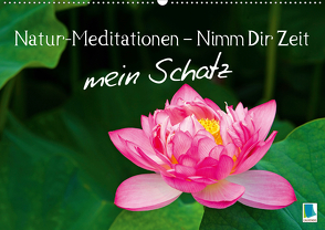 Natur-Meditationen – Nimm Dir Zeit mein Schatz (Wandkalender 2020 DIN A2 quer) von CALVENDO