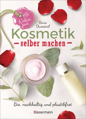 Natur pur – Kosmetik selber machen. 20 Naturkosmetik-Rezepte für Hautcreme, Bodylotion, Shampoo, Duschgel, Haarseife, Deodorant, Abschminkgel, Badebomben, Zahnpasta u.v.m. von Charles,  Julie, Duménil,  Sara, Mattiesch,  Gesa