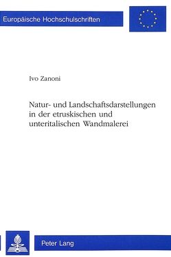 Natur- und Landschaftsdarstellungen in der etruskischen und unteritalischen Wandmalerei von Zanoni,  Ivo