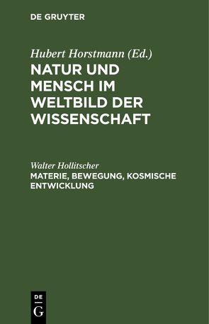 Natur und Mensch im Weltbild der Wissenschaft / Materie, Bewegung, kosmische Entwicklung von Hollitscher,  Walter
