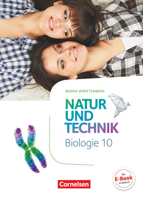 Natur und Technik – Biologie Neubearbeitung – Baden-Württemberg – 10. Schuljahr von Austenfeld,  Ulrike, Geistl,  Jörn, Krechel,  Sandra, Ohliger,  Sabine, Schroeder,  Norbert, Weiler,  Anne, Weiler,  Judith