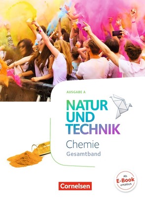 Natur und Technik – Chemie Neubearbeitung – Ausgabe A – Gesamtband von Barheine,  Barbara, Einsiedel,  Martin, Gutmann,  Anita, Kuck,  Carsten, Kummer,  Christine, Leidinger,  Ruth, Löffelhardt,  Martin, Slaby,  Peter