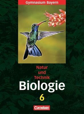 Natur und Technik – Gymnasium Bayern – Biologie – 6. Jahrgangsstufe von Berthold,  Tanja, Burkard,  Beatrice, Freiman,  Thomas, Kraus,  Wolf, Liebisch,  Sandra, Nahlig,  Petra, Schneider,  Claudia