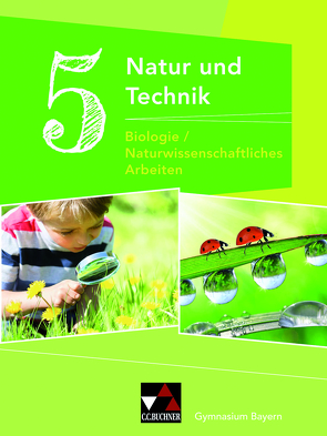 Natur und Technik – Gymnasium Bayern / Natur und Technik 5: Biologie/NW Arbeiten von Fleischmann,  Michaela, Göttler,  Wolfgang, Gritsch,  Kathrin, Schmidt,  Margit, Schnepf,  Bernhard, Schuhmann,  Erik, Singer,  Sabine, Steinhofer,  Harald