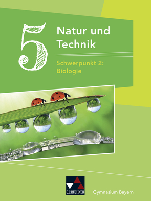 Natur und Technik – Gymnasium Bayern / Natur und Technik Gymnasium 5: Biologie von Fleischmann,  Michaela, Göttler,  Wolfgang, Gritsch,  Kathrin, Schmidt,  Margit, Schnepf,  Bernhard, Schuhmann,  Erik, Singer,  Sabine, Steinhofer,  Harald