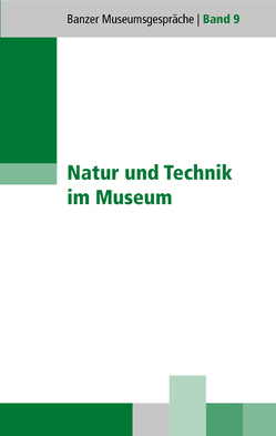 Natur und Technik im Museum von Dippold,  Günter, Döpfner,  Anna, Gartner,  Ed, Gotzmann,  Inge H, Hochreuther,  Lars, Klemm,  Lars, Lenk,  Markus, Link,  Matthias, Mäuser,  Matthias, Ruisinger,  Marion Maria