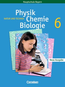 Natur und Technik – Physik/Chemie/Biologie – Mittelschule Bayern / 6. Jahrgangsstufe – Schülerbuch von Gepperth,  Kirsten, Hampl,  Udo, Heepmann,  Bernd, Rossa,  Eberhard, Schroeder,  Wilhelm, Sinterhauf,  Reinhard, Wisniewski,  Horst