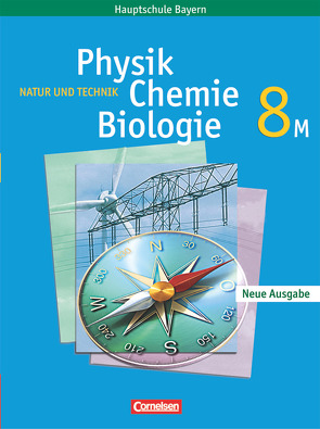 Natur und Technik – Physik/Chemie/Biologie – Mittelschule Bayern – 8. Jahrgangsstufe von Düring,  Martin, Gepperth,  Kirsten, Hampl,  Udo, Heepmann,  Bernd, Rossa,  Eberhard, Schroeder,  Wilhelm, Sinterhauf,  Reinhard