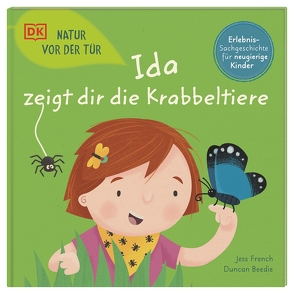 Natur vor der Tür. Ida zeigt dir die Krabbeltiere von Beedie,  Duncan, French,  Jess, Sixt,  Eva