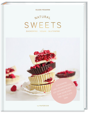 NATURAL SWEETS – das Backbuch von Eileen Pesarini (Lini's Bites)