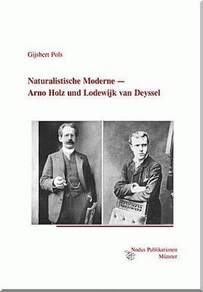 Naturalistische Moderne — Arno Holz und Lodewijk van Deyssel von Pols,  Gijsbert