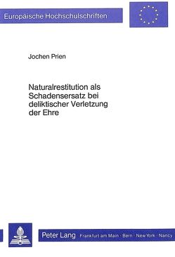 Naturalrestitution als Schadensersatz bei deliktischer Verletzung der Ehre von Prien,  Jochen