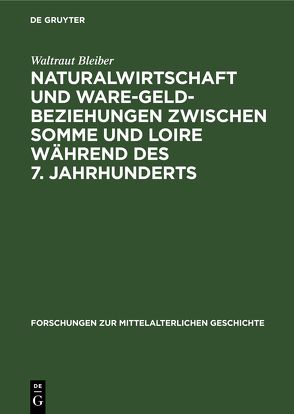 Naturalwirtschaft und Ware-Geld-Beziehungen zwischen Somme und Loire während des 7. Jahrhunderts von Bleiber,  Waltraut