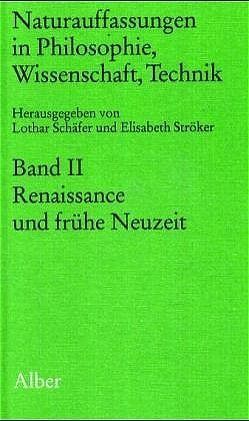 Naturauffassungen in Philosophie, Wissenschaft, Technik / Naturauffassungen in Philosophie, Wissenschaft, Technik von Schaefer,  Lothar, Ströcker,  Elisabeth