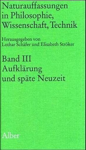 Naturauffassungen in Philosophie, Wissenschaft, Technik / Naturauffassungen in Philosophie, Wissenschaft, Technik von Schaefer,  Lothar, Ströcker,  Elisabeth