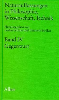 Naturauffassungen in Philosophie, Wissenschaft, Technik / Naturauffassungen in Philosophie, Wissenschaft, Technik von Schaefer,  Lothar, Ströcker,  Elisabeth