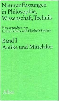 Naturauffassungen in Philosophie, Wissenschaft, Technik / Naturauffassungen in Philosophie, Wissenschaft, Technik von Schaefer,  Lothar, Ströcker,  Elisabeth