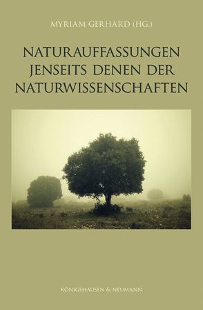 Naturauffassungen jenseits derer der Naturwissenschaften von Gerhard,  Myriam