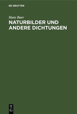 Naturbilder und andere Dichtungen von Baer,  Hans