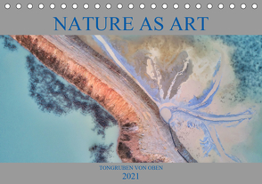 Nature as Art – Tongruben von oben (Tischkalender 2021 DIN A5 quer) von Bundrück,  Peter