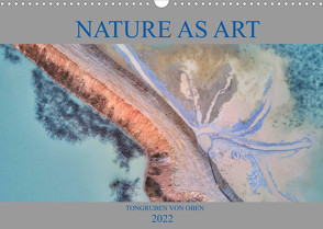 Nature as Art – Tongruben von oben (Wandkalender 2022 DIN A3 quer) von Bundrück,  Peter