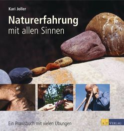 Naturerfahrung mit allen Sinnen von Joller,  Kari