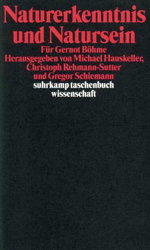 Naturerkenntnis und Natursein von Hauskeller,  Michael, Rehmann-Sutter,  Christoph, Schiemann,  Gregor