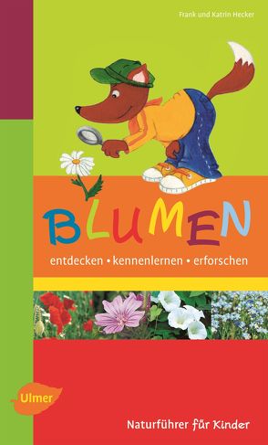 Naturführer für Kinder: Blumen von Hecker,  Frank, Hecker,  Katrin