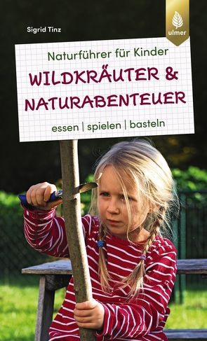 Naturführer für Kinder: Wildkräuter und Naturabenteuer von Tinz,  Sigrid