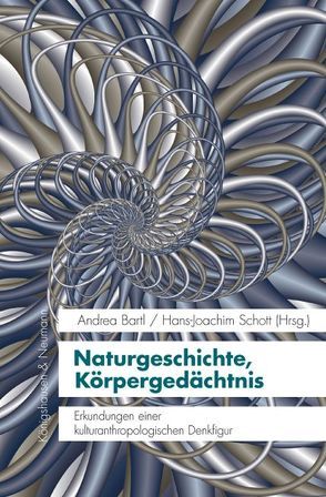 Naturgeschichte, Körpergedächtnis von Bartl,  Andrea, Schott,  Hans-Joachim