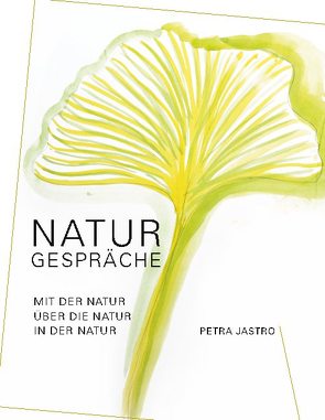 Naturgespräche von Jastro,  Petra