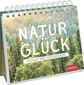 Naturglück – Heimat neu entdecken von Groh Verlag