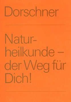 Naturheilkunde – der Weg für Dich von Dorschner,  Alfred, Dorschner,  Friedrich, Dorschner,  Helmut