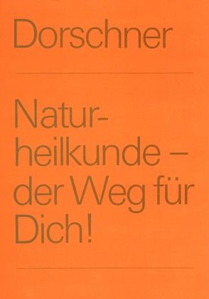 Naturheilkunde – der Weg für Dich von Dorschner,  Alfred, Dorschner,  Friedrich, Dorschner,  Helmut