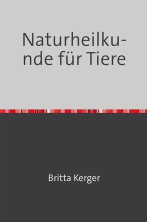 Naturheilkunde für Tiere von Kerger,  Britta