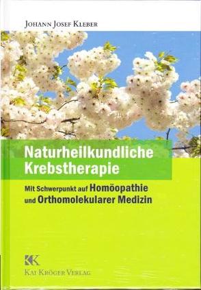 Naturheilkundliche Krebstherapie von Kleber,  Johann J, Kröger,  Kai