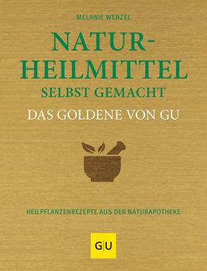 Naturheilmittel selbst gemacht Das Goldene von GU von Wenzel,  Melanie