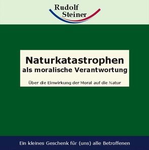 Naturkatastrophen als moralische Verantwortung von Steiner,  Rudolf