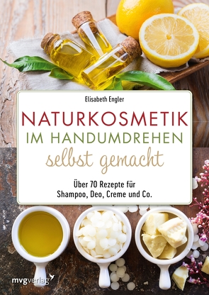 Naturkosmetik im Handumdrehen selbst gemacht von Engler,  Elisabeth