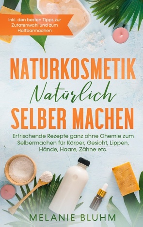 Naturkosmetik natürlich selber machen von Bluhm,  Melanie